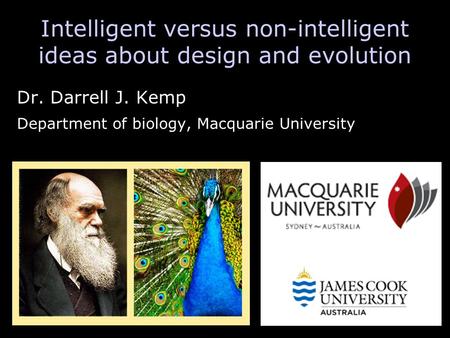 Intelligent versus non-intelligent ideas about design and evolution Dr. Darrell J. Kemp Department of biology, Macquarie University.