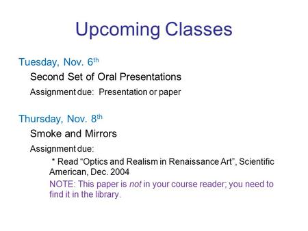 Upcoming Classes Tuesday, Nov. 6 th Second Set of Oral Presentations Assignment due: Presentation or paper Thursday, Nov. 8 th Smoke and Mirrors Assignment.