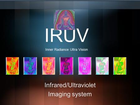 IRUV Infrared/Ultraviolet Imaging system Inner Radiance Ultra Vision.