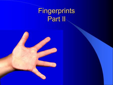 Fingerprints Part II.