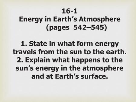 16-1 Energy in Earth’s Atmosphere. (pages 542–545) 1