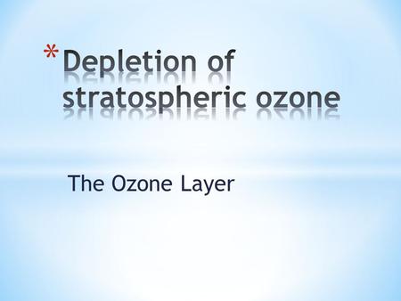 The Ozone Layer. * What is the stratospheric ozone? The stratosphere is the second major layer of Earth's atmosphere, just above the troposphere, and.