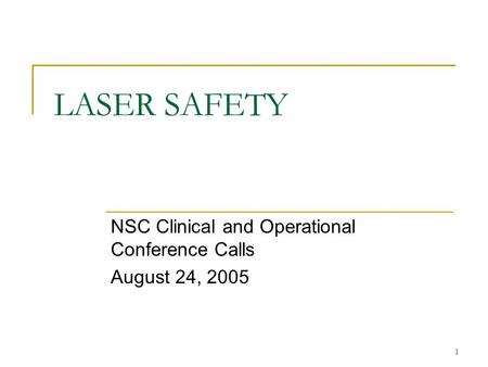 1 LASER SAFETY NSC Clinical and Operational Conference Calls August 24, 2005.