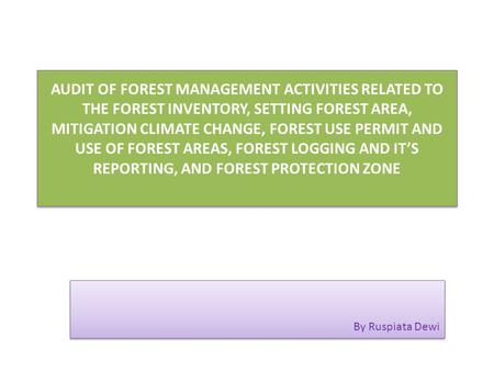 AUDIT OF FOREST MANAGEMENT ACTIVITIES RELATED TO THE FOREST INVENTORY, SETTING FOREST AREA, MITIGATION CLIMATE CHANGE, FOREST USE PERMIT AND USE OF FOREST.