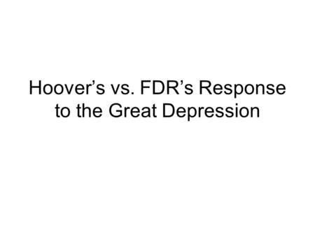 Hoover’s vs. FDR’s Response to the Great Depression