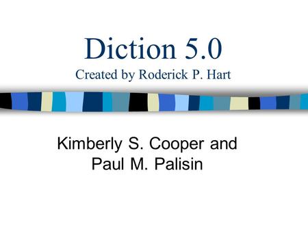 Diction 5.0 Created by Roderick P. Hart Kimberly S. Cooper and Paul M. Palisin.