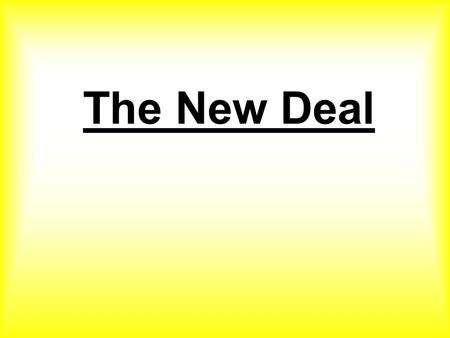 The New Deal Introduction: In the background: the depression First: the WALL STREET CRASH Many stocks purchased and speculation Stock prices fell Huge.