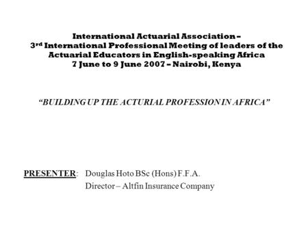 International Actuarial Association – 3 rd International Professional Meeting of leaders of the Actuarial Educators in English-speaking Africa 7 June to.
