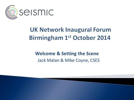 Welcome & Setting the Scene Jack Malan & Mike Coyne, CSES.