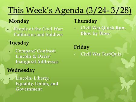 This Week’s Agenda (3/24- 3/28) Monday -People of the Civil War: Politicians and Soldiers Tuesday -Compare/ Contrast: Lincoln & Davis’ Inaugural Addresses.