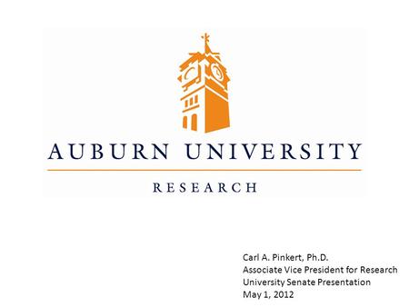 Carl A. Pinkert, Ph.D. Associate Vice President for Research University Senate Presentation May 1, 2012.