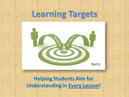 Learning Targets Helping Students Aim for Understanding in Every Lesson! Part II.