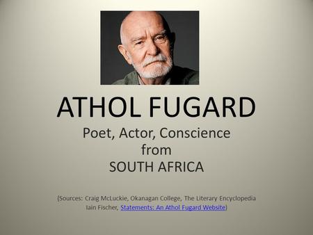 ATHOL FUGARD Poet, Actor, Conscience from SOUTH AFRICA (Sources: Craig McLuckie, Okanagan College, The Literary Encyclopedia Iain Fischer, Statements: