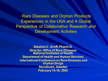 Rare Diseases and Orphan Products Experiences in the USA and A Global Perspective of Collaborative Research and Development Activities Rare Diseases and.