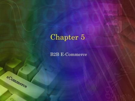 Chapter 5 B2B E-Commerce.