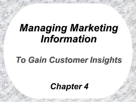 Managing Marketing Information To Gain Customer Insights