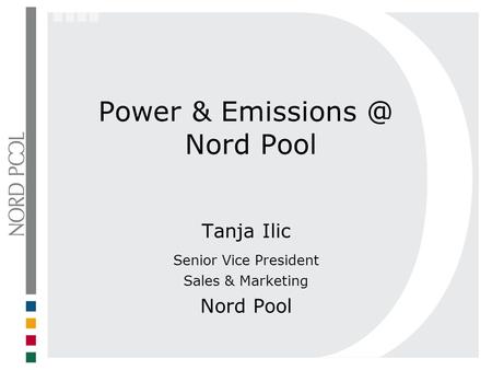 Power & Nord Pool Tanja Ilic Senior Vice President Sales & Marketing Nord Pool.