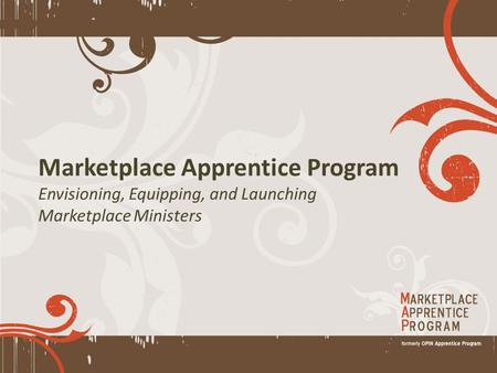 Marketplace Apprentice Program Envisioning, Equipping, and Launching Marketplace Ministers.