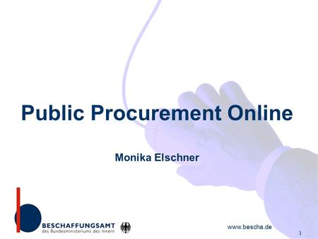 1 Public Procurement Online Monika Elschner www.bescha.de.