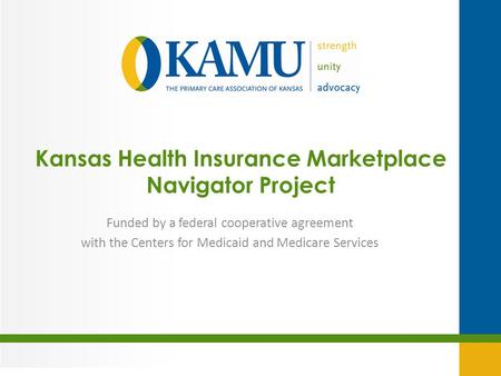 Kansas Health Insurance Marketplace Navigator Project Funded by a federal cooperative agreement with the Centers for Medicaid and Medicare Services.