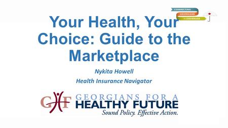Your Health, Your Choice: Guide to the Marketplace Nykita Howell Health Insurance Navigator.