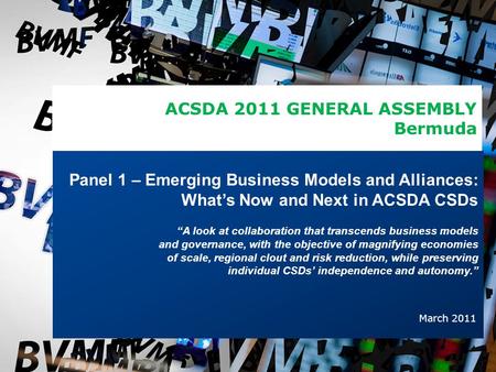 1 Panel 1 – Emerging Business Models and Alliances: What’s Now and Next in ACSDA CSDs “A look at collaboration that transcends business models and governance,