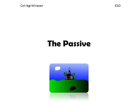 Col·legi Mirasan					 ESO The Passive.