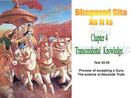 Text 34-35 Process of accepting a Guru. The science of Absolute Truth.