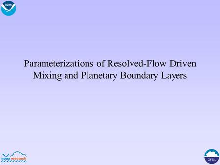 Parameterizations of Resolved-Flow Driven Mixing and Planetary Boundary Layers.