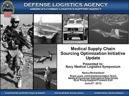 WARFIGHTER FOCUSED, GLOBALLY RESPONSIVE SUPPLY CHAIN LEADERSHIP 1 DEFENSE LOGISTICS AGENCY AMERICA’S COMBAT LOGISTICS SUPPORT AGENCY DEFENSE LOGISTICS.