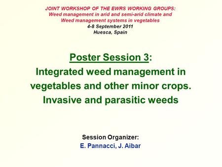 Poster Session 3: Integrated weed management in vegetables and other minor crops. Invasive and parasitic weeds Session Organizer: E. Pannacci, J. Aibar.