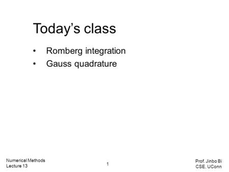 Today’s class Romberg integration Gauss quadrature Numerical Methods