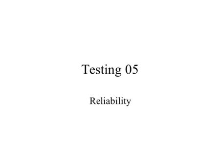 Testing 05 Reliability.