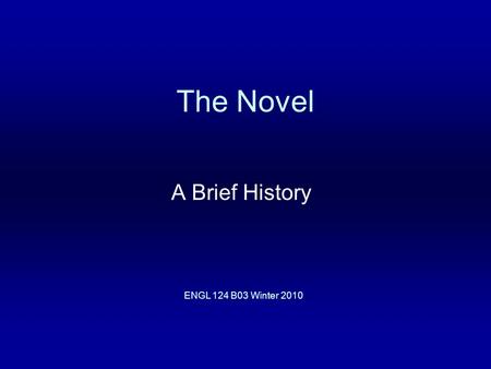 The Novel A Brief History ENGL 124 B03 Winter 2010.