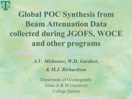 Global POC Synthesis from Beam Attenuation Data collected during JGOFS, WOCE and other programs A.V. Mishonov, W.D. Gardner, & M.J. Richardson Department.