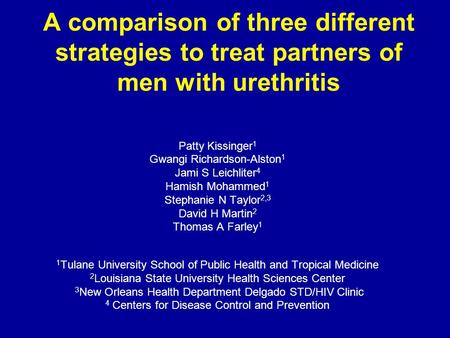 A comparison of three different strategies to treat partners of men with urethritis Patty Kissinger 1 Gwangi Richardson-Alston 1 Jami S Leichliter 4 Hamish.