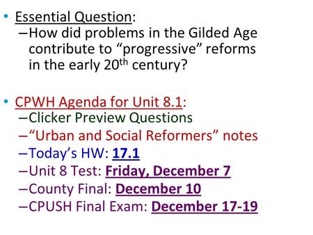 Essential Question: How did problems in the Gilded Age contribute to “progressive” reforms in the early 20th century? CPWH Agenda for Unit 8.1: Clicker.