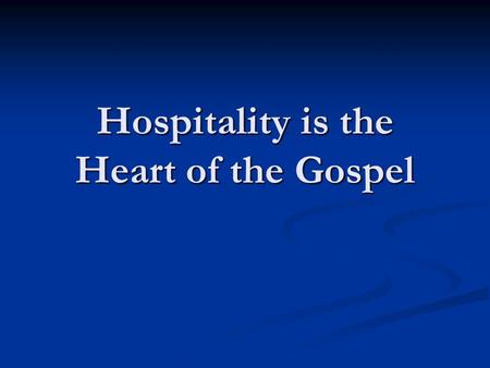 Hospitality is the Heart of the Gospel.