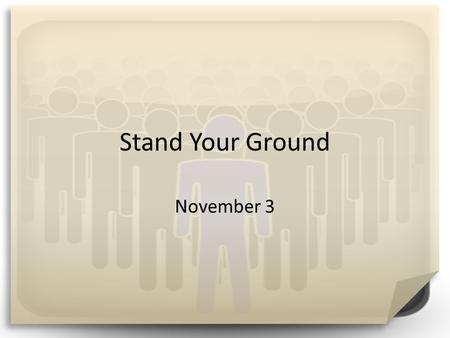 Stand Your Ground November 3. How would you do it? If a colleague of yours were doing something wrong, what are some different ways you could confront.