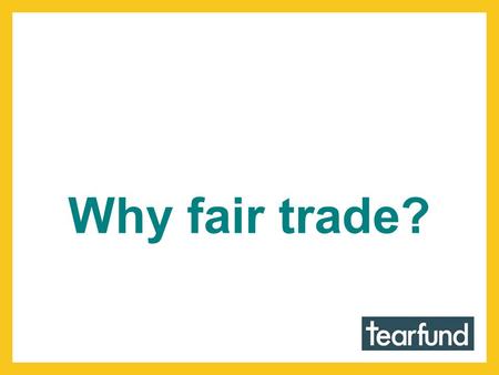 Why fair trade?. Economic justice is a recurring theme in the Bible.