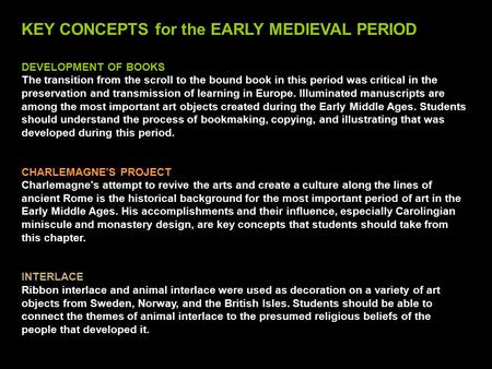 DEVELOPMENT OF BOOKS The transition from the scroll to the bound book in this period was critical in the preservation and transmission of learning in Europe.
