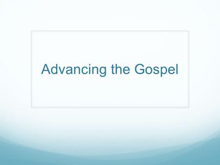 Advancing the Gospel.