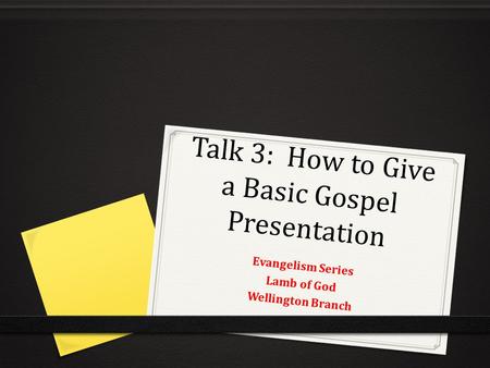 Talk 3: How to Give a Basic Gospel Presentation