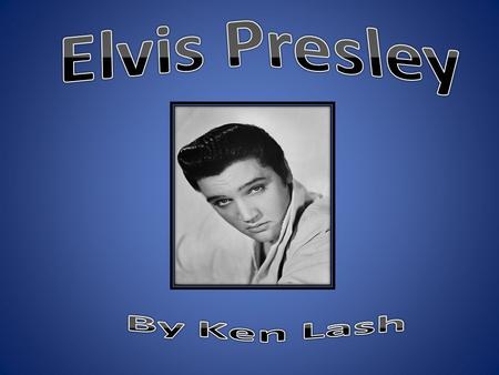 The incredible life story of Elvis began when Elvis Aaron Presley was born to Vernon and Gladys Presley in a two room house in Topel, Mississippi.
