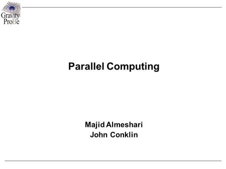 Parallel Computing Majid Almeshari John Conklin. Outline The Challenge Available Parallelization Resources Status of Parallelization Plan & Next Step.