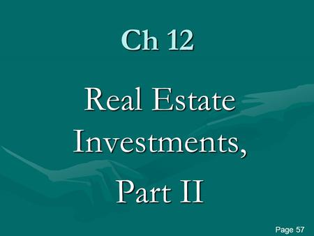 Ch 12 Real Estate Investments, Part II Page 57. R. E. investment analysis requires 1.Compute current year after-tax cash flow. 2.Forecast future after-tax.