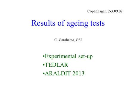Results of ageing tests C. Garabatos, GSI Experimental set-up TEDLAR ARALDIT 2013 Copenhagen, 2-3.09.02.