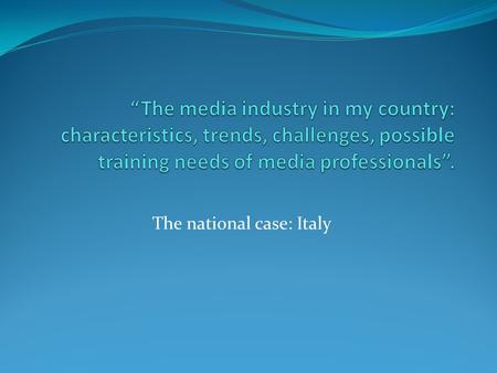 The national case: Italy. Mapping Digital Media: Italy Digital terrestrial television was introduced in Italy with the adoption of the Digital Broadcasting.