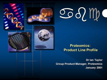 Abclt Proteomics: Product Line Profile Dr Ian Taylor Group Product Manager, Proteomics January 2001.