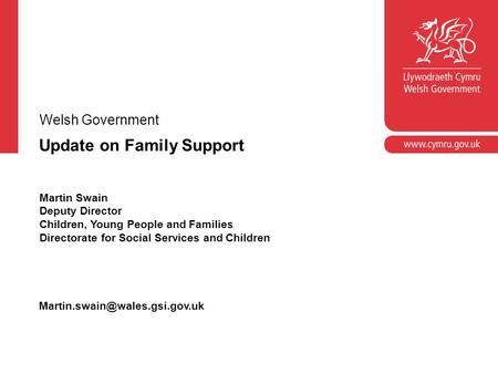 Update on Family Support Martin Swain Deputy Director Children, Young People and Families Directorate for Social Services and Children